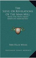 Sieve; Or Revelations of the Man Mill