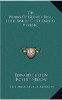 The Works of George Bull, Lord Bishop of St. David's V1 (1846)