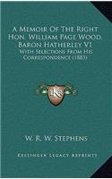 A Memoir of the Right Hon. William Page Wood, Baron Hatherley V1: With Selections from His Correspondence (1883)