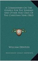 A Commentary on the Gospels for the Sundays and Other Holy Days of the Christian Year (1862)