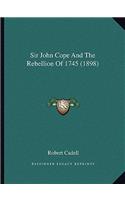 Sir John Cope And The Rebellion Of 1745 (1898)