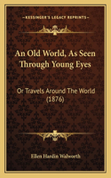 An Old World, As Seen Through Young Eyes