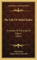 Life Of Abdel Kader