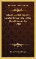 Johann Gottlob Krugers Geschichte Der Erde In Den Alleraltesten Zeiten (1746)