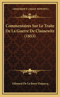 Commentaires Sur Le Traite De La Guerre De Clausewitz (1853): (French)