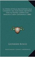 Storia D'Italia Raccontata Alla Gioventu' Dai Suoi Primi Abitatori Sino Ai Nostri Giorni Con Analoga Carta Geografica (1880)