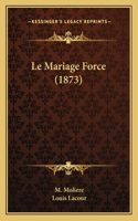 Le Mariage Force (1873)