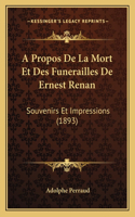 A Propos De La Mort Et Des Funerailles De Ernest Renan: Souvenirs Et Impressions (1893)(French)