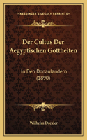 Cultus Der Aegyptischen Gottheiten