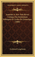 Asmodee A New York Revue Critique Des Institutions Politiques Et Civiles De L'Amerique (1868)