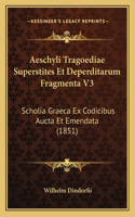 Aeschyli Tragoediae Superstites Et Deperditarum Fragmenta V3