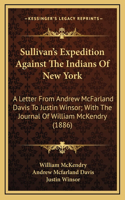 Sullivan's Expedition Against The Indians Of New York: A Letter From Andrew McFarland Davis To Justin Winsor; With The Journal Of William McKendry (1886)