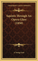 Squints Through An Opera Glass (1850)