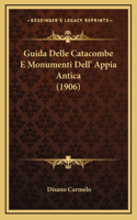 Guida Delle Catacombe E Monumenti Dell' Appia Antica (1906)