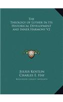 Theology of Luther In Its Historical Development and Inner Harmony V2