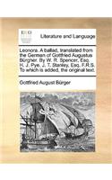 Leonora. a Ballad, Translated from the German of Gottfried Augustus Brgher. by W. R. Spencer, Esq. H. J. Pye. J. T. Stanley, Esq. F.R.S. to Which Is a: (English)