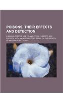 Poisons, Their Effects and Detection; A Manual for the Use of Analytical Chemists and Experts, with an Introductory Essay on the Growth of Modern Toxi: (English)