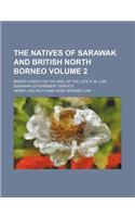 The Natives of Sarawak and British North Borneo Volume 2; Based Chiefly on the Mss. of the Late H. B. Low, Sarawak Government Service