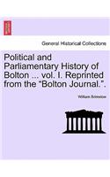 Political and Parliamentary History of Bolton ... vol. I. Reprinted from the 