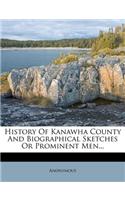 History of Kanawha County and Biographical Sketches or Prominent Men...
