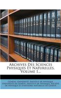 Archives Des Sciences Physiques Et Naturelles, Volume 1...