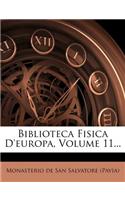 Biblioteca Fisica D'Europa, Volume 11...