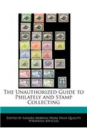The Unauthorized Guide to Philately and Stamp Collecting