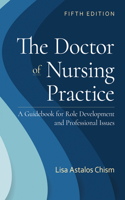 Doctor of Nursing Practice: A Guidebook for Role Development and Professional Issues: A Guidebook for Role Development and Professional Nursing Practice