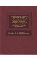 The Constitutional History of New York from the Beginning of the Colonial Period to the Year 1905: Showing the Origin, Development, and Judicial Const