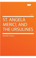 St. Angela Merici, and the Ursulines