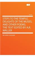 Steps to the Temple, Delights of the Muses, and Other Poems; The Text Edited by A.R. Waller