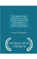 The Hebrew New Testament of the British and Foreign Bible Society: A Contribution to Hebrew Philology - Scholar's Choice Edition: A Contribution to Hebrew Philology - Scholar's Choice Edition