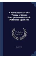 A Aontribution To The Theory of Linear Homogeneous Geometric Difference Equations