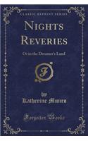 Nights Reveries: Or in the Dreamer's Land (Classic Reprint)