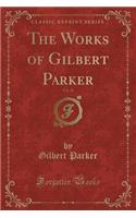 The Works of Gilbert Parker, Vol. 18 (Classic Reprint)