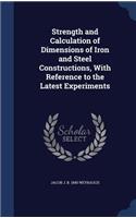 Strength and Calculation of Dimensions of Iron and Steel Constructions, With Reference to the Latest Experiments