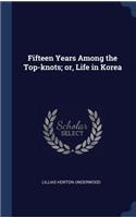 Fifteen Years Among the Top-knots; or, Life in Korea