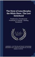 The Story of Lena Murphy, the White Slave; The Lost Sisterhood