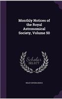 Monthly Notices of the Royal Astronomical Society, Volume 50