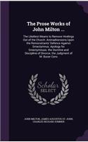 The Prose Works of John Milton ...: The Likeliest Means to Remove Hirelings Out of the Church. Animadversions Upon the Remonstrants' Defence Against Smectymnus. Apology for Smectymnuus