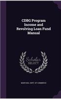 Cdbg Program Income and Revolving Loan Fund Manual