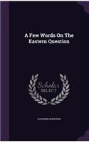 Few Words On The Eastern Question