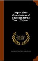 Report of the Commissioner of Education for the Year ..., Volume 1