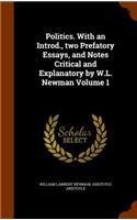 Politics. with an Introd., Two Prefatory Essays, and Notes Critical and Explanatory by W.L. Newman Volume 1