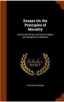 Essays On the Principles of Morality: And On the Private and Political Rights and Obligations of Mankind