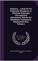 Sabatiers ... Lehrbuch Für Praktische Wundärzte, In Welchem Diejenigen Chirurgischen Operationen, Welche Am Häufigsten Vorkommen, Abgehandelt Sind, Volume 1