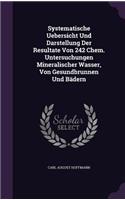 Systematische Uebersicht Und Darstellung Der Resultate Von 242 Chem. Untersuchungen Mineralischer Wasser, Von Gesundbrunnen Und Bädern