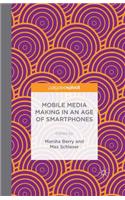Mobile Media Making in an Age of Smartphones