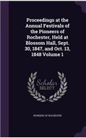 Proceedings at the Annual Festivals of the Pioneers of Rochester, Held at Blossom Hall, Sept. 30, 1847, and Oct. 13, 1848 Volume 1