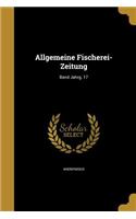 Allgemeine Fischerei-Zeitung; Band Jahrg. 17